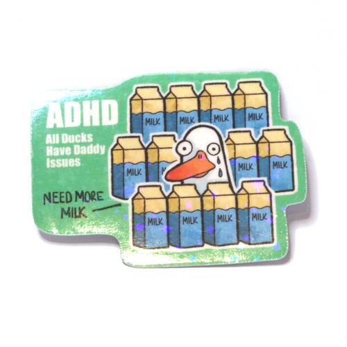 Sticker of a sad duck surrounded by milk cartons with tears on its face, with the slogan ‘ADHD – All Ducks Have Daddy Issues.’